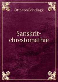 Sanskrit-chrestomathie. zunachst zum Gebrauch bei Vorlesungen