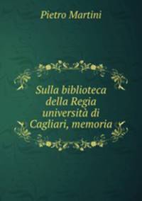 Sulla biblioteca della Regia universita di Cagliari, memoria