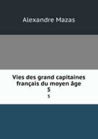 Vies des grand capitaines franais du moyen ge. 5