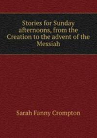 Stories for Sunday afternoons, from the Creation to the advent of the Messiah