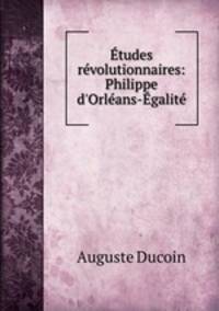Etudes revolutionnaires. Philippe d