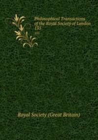 Philosophical Transactions of the Royal Society of London. 135