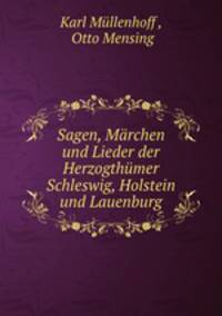 Sagen, Marchen und Lieder der Herzogthumer Schleswig, Holstein und Lauenburg