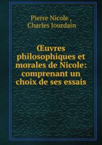 uvres philosophiques et morales de Nicole: comprenant un choix de ses essais
