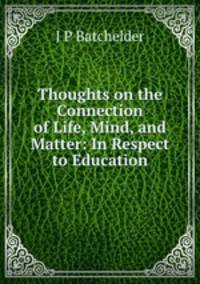 Thoughts on the Connection of Life, Mind, and Matter: In Respect to Education