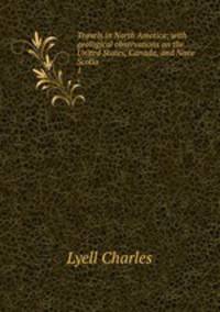 Travels in North America; with geological observations on the United States, Canada, and Nova Scotia. 1