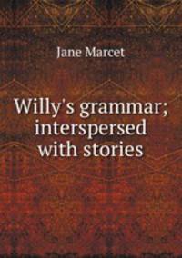 Willy`s grammar; interspersed with stories