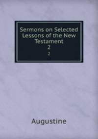 Sermons on Selected Lessons of the New Testament. 2
