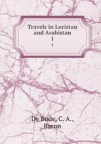 Travels in Luristan and Arabistan. 1