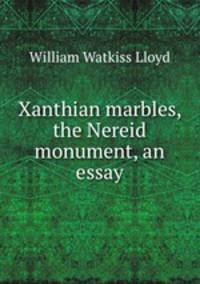 Xanthian marbles, the Nereid monument, an essay