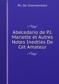 Abecedario de P.J. Mariette et Autres Notes Inedties De Cet Amateur