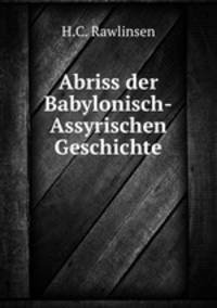 Abriss der Babylonisch-Assyrischen Geschichte