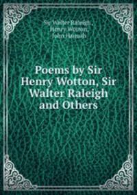 Poems by Sir Henry Wotton, Sir Walter Raleigh and Others
