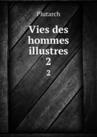 Vies des hommes illustres. 2