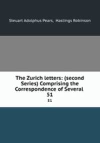 The Zurich letters: (second Series) Comprising the Correspondence of Several .. 51