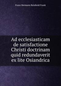 Ad ecclesiasticam de satisfactione Christi doctrinam quid redundaverit ex lite Osiandrica