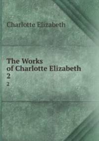 The Works of Charlotte Elizabeth. 2