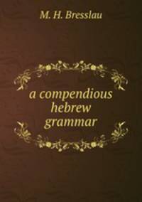 A compendious hebrew grammar