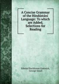 A Concise Grammar of the Hindstn Language: To which are Added, Selections for Reading