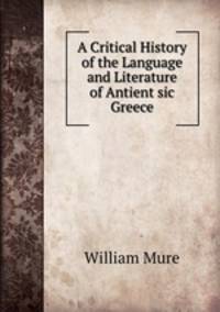 A Critical History of the Language and Literature of Antient sic Greece
