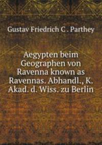 Aegypten beim Geographen von Ravenna known as Ravennas. Abhandl., K. Akad. d. Wiss. zu Berlin