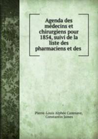 Agenda des mdecins et chirurgiens pour 1854, suivi de la liste des pharmaciens et des .