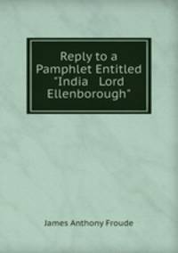 Reply to a Pamphlet Entitled "India & Lord Ellenborough"