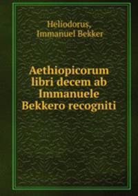 Aethiopicorum libri decem ab Immanuele Bekkero recogniti