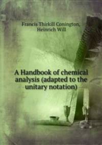 A Handbook of chemical analysis (adapted to the unitary notation)