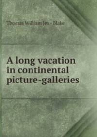 A long vacation in continental picture-galleries