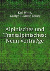 Alpinisches und Transalpinisches: Neun Vortra?ge