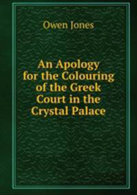 An Apology for the Colouring of the Greek Court in the Crystal Palace