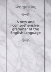 A new and comprehensive grammar of the English language