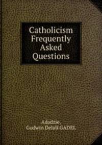 Catholicism Frequently Asked Questions