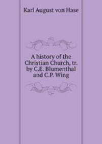 A history of the Christian Church, tr. by C.E. Blumenthal and C.P. Wing