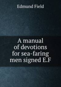 A manual of devotions for sea-faring men signed E.F