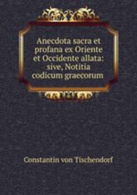 Anecdota sacra et profana ex Oriente et Occidente allata: sive, Notitia codicum graecorum .