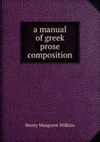 A manual of greek prose composition