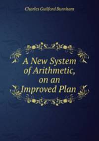 A New System of Arithmetic, on an Improved Plan .