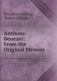 Anthony Benezet: From the Original Memoir