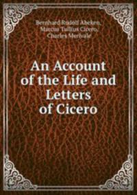 An account of the life and letters of cicero