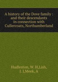 A history of the Dove family : and their descendants in connection with Cullercoats, Northumberland