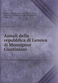 Annali della repubblica di Genova di Monsignor Giustiniani