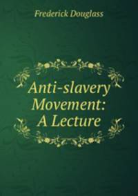 Anti-slavery Movement: A Lecture