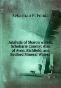 Analysis of Sharon waters, Schoharie County: Also of Avon, Richfield, and Bedford Mineral Waters .