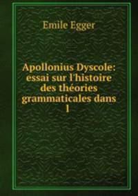 Apollonius Dyscole: essai sur l`histoire des thories grammaticales dans l .
