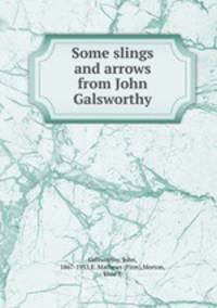 Some slings and arrows from John Galsworthy