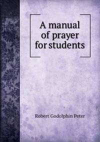 A manual of prayer for students