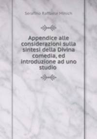 Appendice alle considerazioni sulla sintesi della Divina comedia, ed introduzione ad uno studio .