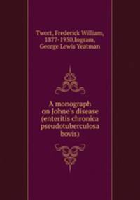 A monograph on Johne`s disease (enteritis chronica pseudotuberculosa bovis)